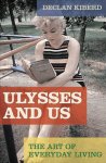 Declan Kiberd - Ulysses and Us The art of everyday living