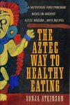 Atkinson, Sonja - The Aztec Way to Healthy Eating.