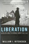 William I. Hitchcock - Liberation The Bitter Road to Freedom, Europe 1945-1950