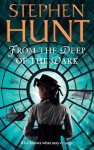 Stephen Hunt - From The Deep Of The Dark