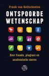 Kolfschooten, Frank van - Ontspoorde wetenschap / over fraude, plagiaat en academische mores