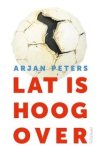 Arjan Peters - Lat is hoog over
