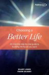 Jones, Hilary - Choosing a Better Life / An Inspiring Step-By-Step Guide to Building the Future You Want Jones, Hilary - Choosing a Better Life / An Inspiring Step-By-Step Guide to Building the Future You Want