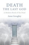 Anne Geraghty - Death, the Last God - A Modern Book of the Dead