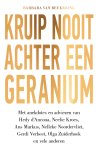 Barbara van Beukering - Kruip nooit achter een geranium Met anekdotes en adviezen van Hedy d’Ancona, Neelie Kroes, Ans Markus, Nelleke Noordervliet, Gerdi Verbeet, Olga Zuiderhoek en vele anderen