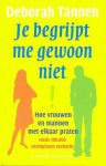 Deborah Tannen - Je  begrijpt me gewoon niet-hoe mannen en vrouwen met elkaar praten