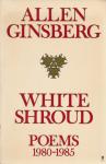 Ginsberg, Allen - White Shroud / Poems 1980-1985