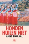 Anne Moraal - Honden huilen niet