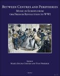 María Encina Cortizo, Ivan Nommick (eds) - Between Centres and Peripheries. Music in Europe from the French Revolution to WWI