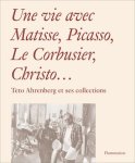 Monte Packham, Carrie Pilto - Une vie avec Matisse, Picasso, Le Corbusier, Christo... Teto Ahrenberg et ses collections