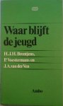 Brentjens H J H, Voestermans P en Ven J A van der - Waar blijft de jeugd