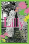 Livingston, Kathryn - Lilly. Palm Beach, Tropical Glamour, and the Birth of a Fashion Legend