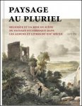 Lut Pil  / Tom Verschaffel, - PAYSAGE (AU) PLURIEL La Belgique et la mise en sc ne du paysage pittoresque dans les albums et les livres au XIXe si cle