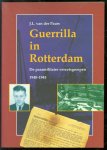 Johannes Leonard van der Pauw - Guerrilla in Rotterdam : de paramilitaire verzetsgroepen 1940-1945 : the paramilitary resistance groups 1940-1945