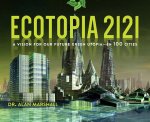 Alan Marshall 139165 - Ecotopia 2121 A Vision for Our Future Green Utopia - in 100 Cities
