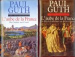 GUTH, PAUL - L 'Aube de la France. Tome !: Des Gualois auc Croisés; Tome 2: Du  Roi des Cathédrales au Roi des Mignons