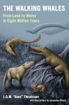 J. G. M. Hans Thewissen - The Walking Whales From Land to Water in Eight Million Years