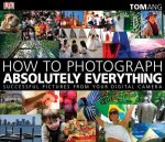 Tom Ang - How to Photograph Absolutely Everything