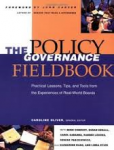 Oliver, Caroline - General Editor - THE POLICY GOVERNANCE FIELDBOOK - Practical Lessons, Tips, and Tools from the Experiences of Real-World Boards