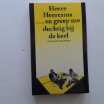 Heeresma, Heere - ...en greep me duchtig bij de keel