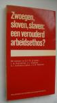 de goede/ de jong gierveld/ ridderbos/ weterman/ schellekens - Zwoegen sloven slaven: een verouderd arbeidsethos?