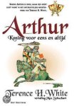 Terence H. White - Arthur - Koning voor eens en altijd