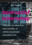 Joost Kampen - Destructief Leiderschap