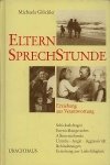 Michaela Glockler . - Eltern-Sprechstunde : Erziehung aus Verantwortung : Schicksalsfragen, Entwicklungsstufen, Alleinerziehende, Unruhe-Angst-Aggressivit t, Behinderungen, Erziehung zur Liebefähigkeit.
