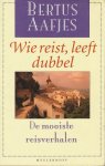 Aafjes, Bertus - Wie reist, leeft dubbel