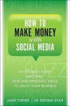 Jamie Turner 267560, Reshma Shah 267561 - How to Make Money with Social Media An Insider's Guide on Using New and Emerging Media to Grow Your Business