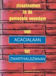 J. Jansen-van Wijk, (redactie) - De straatnamen en hun herkomst in de gemeente Veendam. Van Acacialaan tot Zwarthalszwaan