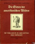 LAFITAU, Joseph-Francois - Die Sitten der amerikanischen Wilden im Vergleich zu den Sitten der Frühzeit. Herausgegeben und kommentiert von Helmut Reim LAFITAU, Joseph-Francois - Die Sitten der amerikanischen Wilden im Vergleich zu den Sitten der Frühzeit. Herausgegeben und kommentiert von Helmut Reim
