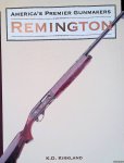 Kirkland, K.D. - America's Premier Gunmakers: Remington Kirkland, K.D. - America's Premier Gunmakers: Remington