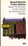 Brecht, Bertolt - Frühe Stücke (Baal. Trommeln in der Nacht, Im Dickicht der Städte)