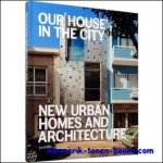 Sofia Borges, Sven Ehmann, Robert Klanten - Our House in the City, New Urban Homes and Architecture