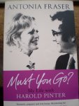 Fraser, Antonia - Must You Go? My Life with Harold Pinter