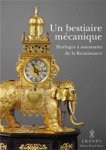 Kugel, Alexis: - Un bestiaire mécanique. Horloges à automates de la Renaissance.