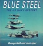George Hall 42186, Jon Lopez 83490 - Blue Steel The Us Navy Reserve