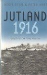 Steel, N. and P. Hart - Jutland 1916 Death in the Grey Wastes
