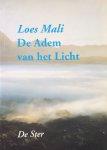 Loes Mali - De  adem van het licht, een boek op het holistisch-spiritueel terrein ontstaan vanuit bezinning en inspiraties omtrent het doel van ons leven in deze nieuwe tijd