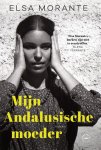 Elsa Morante - Mijn Andalusische Moeder