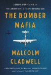 Malcolm Gladwell 39755 - The Bomber Mafia A Dream, A Temptation, And The Longest Night Of the Second World War