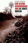 Koen Koch - Een Kleine Geschiedenis Van De Grote Oorlog 1914-1918