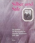 Dewitz, Bodo von. /  Matz, Reinhard - Silber und Salz: Zur Frühzeit der Photographie im deutschen Sprachraum 1839-1860.