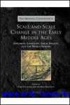 J. Escalona, A. Reynolds (eds.); - Scale and Scale Change in the Early Middle Ages  Exploring Landscape, Local Society, and the World Beyond,