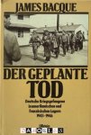 James Bacque - Der geplante Tod. Deutsche Kriegsgefangene in amerikanischen und französischen Lagern 1945-1946