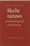 Wagener, D.J.Th. - Slecht nieuws. Een handreiking bij de gespreksvoering