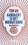 Tim Wu - Aandacht is het nieuwe goud hoe commercie, media en politiek vechten om in ons hoofd te komen