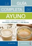 Jason Fung, Jimmy Moore - Guia Completa del Ayuno, La
