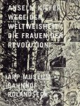 KIEFER, Anselm - Klaus GALLWITZ [Hrsg.] - Anselm Kiefer - Wege der Weltweisheit / Die Frauen der Revolution. Arp Museum.
